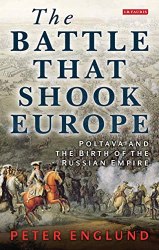 The Battle That Shook Europe: Poltava and the Birth of the Russian Empire von Bloomsbury Academic